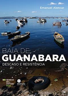 Baía de Guanabara. Descaso e Resistência, do autor Emanuel Alencar