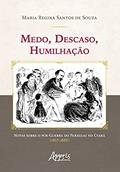 Ler Medo, descaso, humilhação: notas sobre o pós-guerra do Paraguai no Ceará (1865-1889), do autor Maria Regina Santos de Souza Ler Medo, descaso, humilhação: notas sobre o pós-guerra do Paraguai no Ceará (1865-1889), do autor Maria Regina Santos de Souza