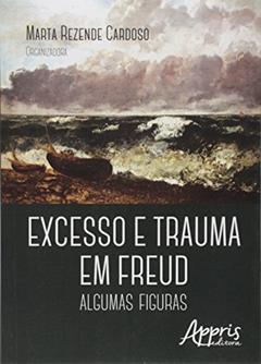 Excesso e trauma em Freud: algumas figuras, do autor Marta Rezende (Organizador) Cardoso