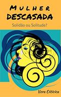 Ler MULHER DESCASADA: Solidão ou Solitude?, do autor Vera Oiticica