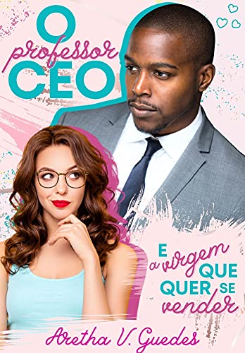 Ler O professor CEO e a virgem que quer se vender (Os CEO's), do autor Aretha V. Guedes