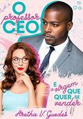 Ler O professor CEO e a virgem que quer se vender (Os CEO's), do autor Aretha V. Guedes