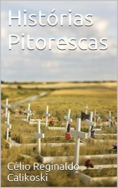 Histórias Pitorescas, do autor Célio Reginaldo Calikoski