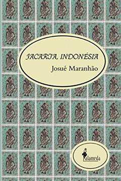Jacarta, Indonésia: o Levante Popular que Derrubou a Ditadura e Fatos Pitorescos da Maior Nação Islâmica do Mundo, do autor Josué Maranhão