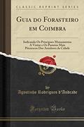Ler Guia do Forasteiro em Coimbra: Indicando Os Principaes Monumentos A Visitar e Os Passeios Mais Pitorescos Dos Arredores da Cidade (Classic Reprint), do autor Agostinho Rodrigues d'Andrade