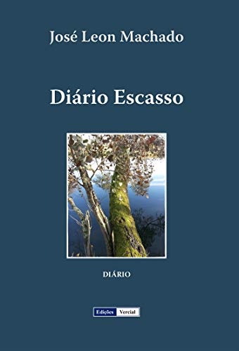 Ler Diário Escasso: Seguido de uma Autobiografia e de umas Memórias Literárias (Memórias Quase Íntimas), do autor José Leon Machado