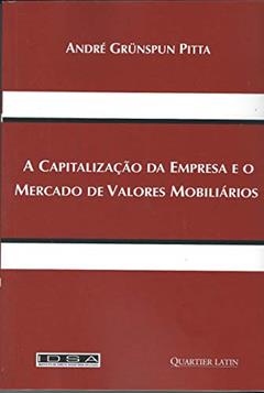 A Capitalização da Empresa e o Mercado de Valores Mobiliários, do autor André Grünspun Pitta