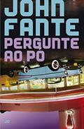 Ler Pergunte ao pó, do autor John Fante Ler Pergunte ao pó, do autor John Fante