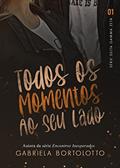 Ler Todos os Momentos ao Seu Lado (Delta Gamma Zeta Livro 1), do autor Gabriela Bortolotto Ler Todos os Momentos ao Seu Lado (Delta Gamma Zeta Livro 1), do autor Gabriela Bortolotto