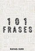 Ler 101 Frases - Rafael Sued, do autor Rafael Sued Ler 101 Frases - Rafael Sued, do autor Rafael Sued