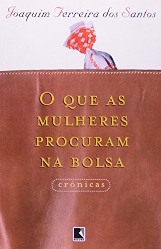 Ler O QUE AS MULHERES PROCURAM NA BOLSA, do autor Joaquim Ferreira dos Santos