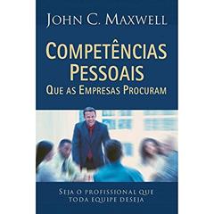 Competencias Pessoais Que As Empresas Procuram. Seja O Profissional Que Toda Equipe Deseja, do autor John C. Maxwell