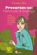 Ler Procuram-se: namorado & emprego: Como sobreviver no mercado de trabalho e na batalha do amor, do autor Cristina Von