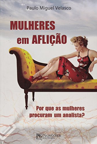 Ler Mulheres em Aflição. Por que as Mulheres Procuram Um Analista?, do autor Paulo Miguel Velasco Ler Mulheres em Aflição. Por que as Mulheres Procuram Um Analista?, do autor Paulo Miguel Velasco