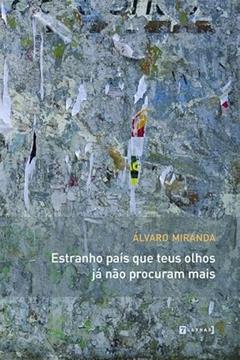 Estranho País que Teus Olhos já Não Procuram Mais, do autor Álvaro Miranda
