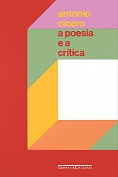 A poesia e a crítica ? Ensaios, do autor Antonio Cícero