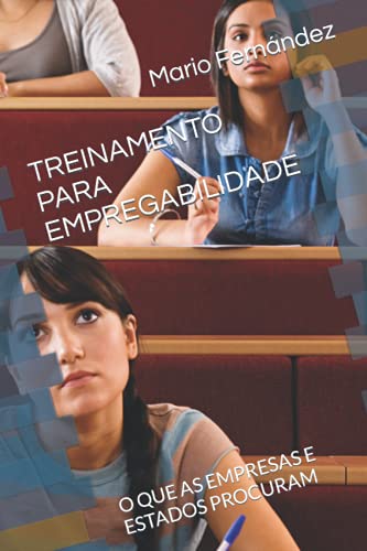 Ler TREINAMENTO PARA EMPREGABILIDADE: O QUE AS EMPRESAS E ESTADOS PROCURAM, do autor Mario Fernández