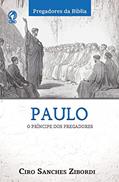 Ler Paulo: o Príncipe dos Pregadores, do autor Ciro Sanches Zibordi Ler Paulo: o Príncipe dos Pregadores, do autor Ciro Sanches Zibordi