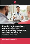 Ler Uso de contraceptivos pré-gravidez em pacientes que procuram serviços de aborto: Contraceptivos de emergência, do autor Lebeza Alemu Tenaw Ler Uso de contraceptivos pré-gravidez em pacientes que procuram serviços de aborto: Contraceptivos de emergência, do autor Lebeza Alemu Tenaw