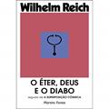 Ler Éter, Deus e o Diabo, O - Seguido de a superposição cósmica, do autor Wilhelm Reich Ler Éter, Deus e o Diabo, O - Seguido de a superposição cósmica, do autor Wilhelm Reich