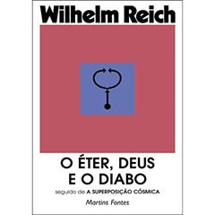 Éter, Deus e o Diabo, O - Seguido de a superposição cósmica, do autor Wilhelm Reich
