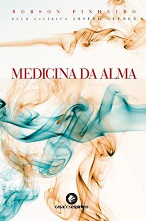 Medicina da alma, do autor Robson Pinheiro; Joseph Gleber