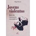 Ler Jovens violentos: Quem são, o que pensam, como ajudá-los?, do autor Filippo Muratori Ler Jovens violentos: Quem são, o que pensam, como ajudá-los?, do autor Filippo Muratori