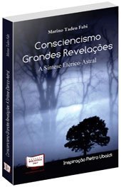 Ler Consciencismo. Grandes Revelações. A Síntese Etérico-Astral, do autor Marino Tadeu Fabi