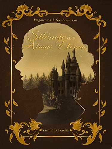 Ler Silêncio das Almas Etéreas: Livro 1 - Sombras (Fragmento de Sombras e Luz), do autor Yasmin B. Pereira Ler Silêncio das Almas Etéreas: Livro 1 - Sombras (Fragmento de Sombras e Luz), do autor Yasmin B. Pereira