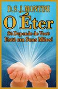 Ler O Éter: Só Depende de Você, Está em Suas Mãos!, do autor D.S.J. MONTINI. Ler O Éter: Só Depende de Você, Está em Suas Mãos!, do autor D.S.J. MONTINI.