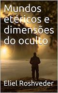 Ler Mundos etéricos e dimensões do oculto, do autor Eliel Roshveder