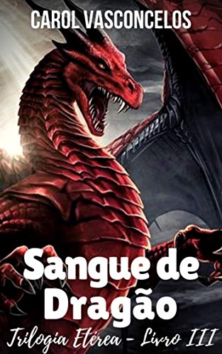 Ler SANGUE DE DRAGÃO: Trilogia Etérea - Livro 3, do autor Carol Vasconcelos Ler SANGUE DE DRAGÃO: Trilogia Etérea - Livro 3, do autor Carol Vasconcelos