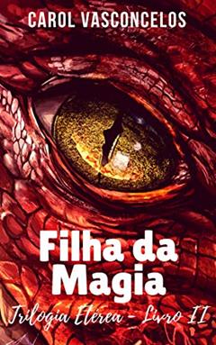 Filha da Magia (Trilogia Etérea), do autor Carol Vasconcelos