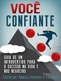 Ler VOCÊ, CONFIANTE: Guia de um Introvertido para o Sucesso na Vida e nos Negócios, do autor S.J. Scott; Rebecca Livermore Ler VOCÊ, CONFIANTE: Guia de um Introvertido para o Sucesso na Vida e nos Negócios, do autor S.J. Scott; Rebecca Livermore