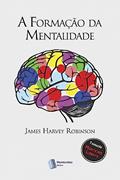 Ler A Formação Da Mentalidade, do autor James Harvey Robinson