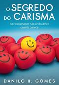 Ler O Segredo do Carisma, do autor Danilo H. Gomes
