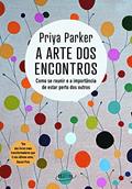 Ler A arte dos encontros: Como se reunir e a importância de estar perto dos outros, do autor Priya Parker