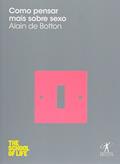 Ler Como pensar mais sobre sexo, do autor Alain de Botton
