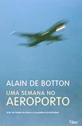 Ler Uma semana no aeroporto, do autor Alain de Botton Ler Uma semana no aeroporto, do autor Alain de Botton