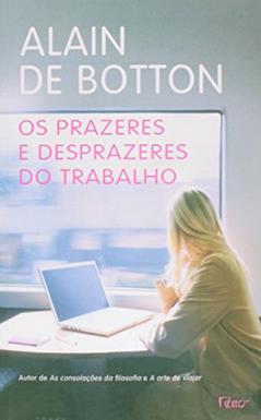 Os prazeres e desprazeres do trabalho, do autor Alain de Botton