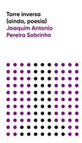 Ler Torre Inversa (ainda, Poesia), do autor Joaquim Antonio Pereira Sobrinho