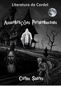 Ler ASSOMBRAÇÕES PERNAMBUCANAS: O Cordel de 2020 mais lido no Brasil. (Série única. Livro 1), do autor Carlos Soares Ler ASSOMBRAÇÕES PERNAMBUCANAS: O Cordel de 2020 mais lido no Brasil. (Série única. Livro 1), do autor Carlos Soares