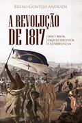 Ler A Revolução de 1817: Discursos, Esquecimentos e Lembranças, do autor Breno Gontijo Andrade