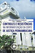 Ler Controles e Resistências na Informatização da Corte de Justiça Pernambucana, do autor João Carlos Gonçalves Cavalcanti Ler Controles e Resistências na Informatização da Corte de Justiça Pernambucana, do autor João Carlos Gonçalves Cavalcanti