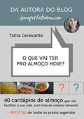 Ler O que vai ter pro almoço hoje?: 40 cardápios de almoço que vão facilitar a sua vida, do autor Talita Cavalcante