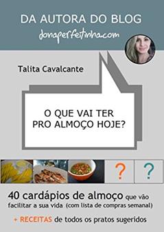 O que vai ter pro almoço hoje?: 40 cardápios de almoço que vão facilitar a sua vida, do autor Talita Cavalcante