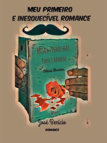 Ler Meu Primeiro e Inesquecível Romance, do autor José Benicio