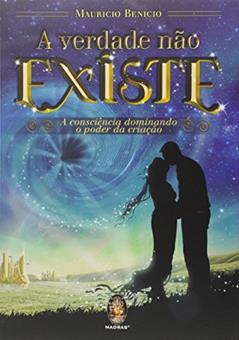 A Verdade Não Existe, do autor Mauricio Benicio