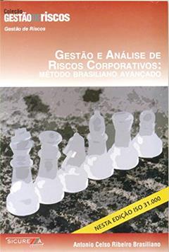 Gestão e Análise de Riscos Corporativos. Método Brasiliano AvançadoColeção Gestão de Riscos, do autor Antonio Celso Ribeiro Brasiliano