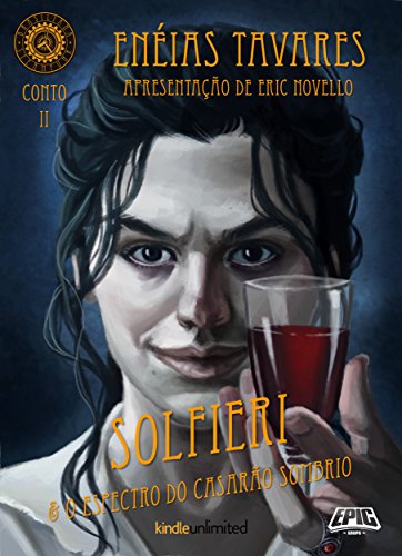 Ler Brasiliana Steampunk Contos 2: Solfieri e o Espectro do Casarão Sombrio, do autor Enéias Tavares Ler Brasiliana Steampunk Contos 2: Solfieri e o Espectro do Casarão Sombrio, do autor Enéias Tavares